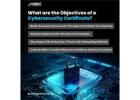 What are the Objectives of a Cybersecurity Certificate?