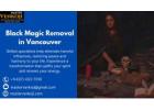 Black Magic Removal in Vancouver: Reclaim Your Positive Energy