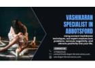 Vashikaran Specialist in Abbotsford: Reclaim Control of Your Life