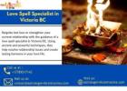 Transform Your Love Life with a Love Spell Specialist in Victoria BC