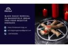 Black Magic Removal in Bakersfield: Break Free from Negative Energies