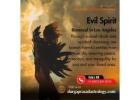 Evil Spirit Removal in Los Angeles: Protect Your Home and Family