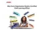 Why Every Organization Needs a Certified Chief Learning Officer