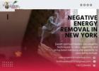 Eliminate Negativity with Expert Negative Energy Removal in New York