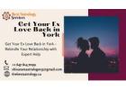 Get Your Ex Love Back in York – Rekindle Your Relationship with Expert Help