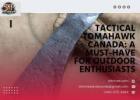 Tactical Tomahawk Canada: A Must-Have for Outdoor Enthusiasts