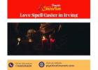 Love Spell Caster in Irving – Effective Spells for Relationship Success