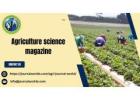 Agriculture Science Magazine: Explore Cutting-Edge Research with Agri Journal World