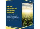 Online Agriculture Magazine Publisher – Reach a Wider Audience