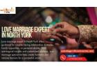 Love Marriage Expert in North York – Overcome Relationship Hurdles