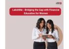 LakshMe - Bridging the Gap with Financial Education for Women -