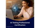 Become a Certified AI Testing Professional and Advance Your Tech Career