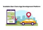 Scalable Uber Clone App Development Platform