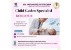 Child Gastro Specialist Kondapur | Dr. Harshasree
