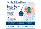 Breast Cancer Oncologist Hyderabad | 9701033270 | Dr Shikhar Kumar