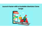 Launch Faster with a Scalable UberEats Clone Script