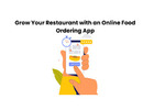 Grow Your Restaurant with an Online Food Ordering App