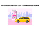 Custom Uber Clone Script | White Label Taxi Booking Software