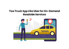 Tow Truck App Like Uber for On-Demand Roadside Services