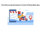 Food Delivery App Development | Custom & Ready-Made Apps