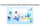 Grow Your Cleaning Business With an Application for House Cleaning