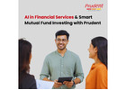 AI in Financial Services & Smart Mutual Fund Investing with Prudent -