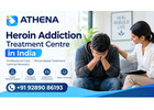 Heroin Addiction Treatment Centre in India for Recovery Support