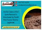 Are the Claims of Evil Spirits Removal in Manchester by Pandit Prem Kumar Sharma Legitimate